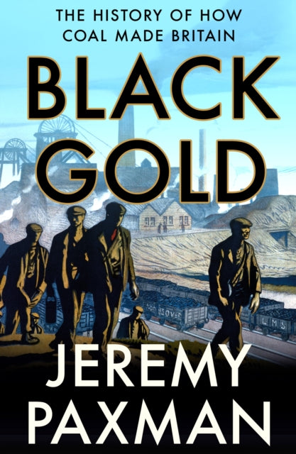 Black Gold : The History of How Coal Made Britain-9780008128364