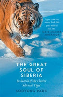 The Great Soul of Siberia : In Search of the Elusive Siberian Tiger-9780008156176