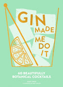 Gin Made Me Do It : 60 Beautifully Botanical Cocktails-9780008280307