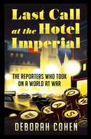 Last Call at the Hotel Imperial : The Reporters Who Took on a World at War-9780008305864