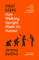 First Steps : How Walking Upright Made Us Human-9780008342876