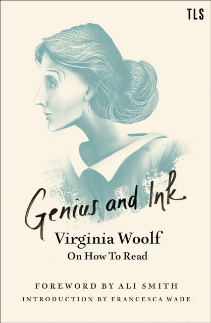 Genius and Ink : Virginia Woolf on How to Read-9780008361884