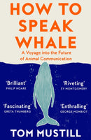 How to Speak Whale : A Voyage into the Future of Animal Communication-9780008363420