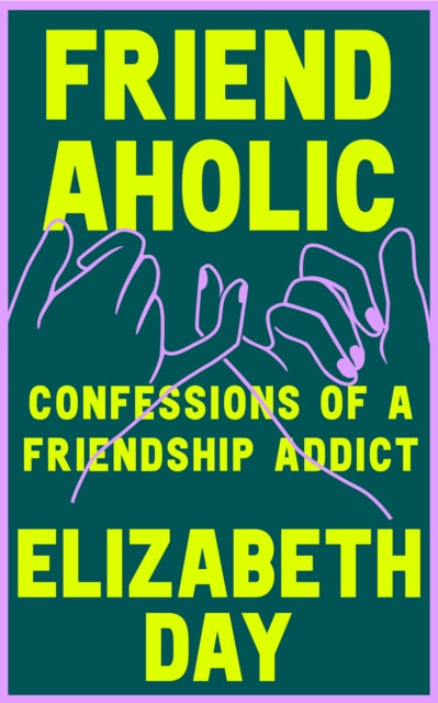 Friendaholic : Confessions of a Friendship Addict-9780008374891