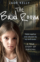 The Bad Room : Held Captive and Abused by My Evil Carer. a True Story of Survival.-9780008388959
