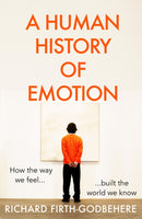 A Human History of Emotion : How the Way We Feel Built the World We Know-9780008393755
