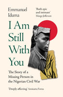 I Am Still With You : The Story of a Missing Person in the Nigerian Civil War-9780008430764