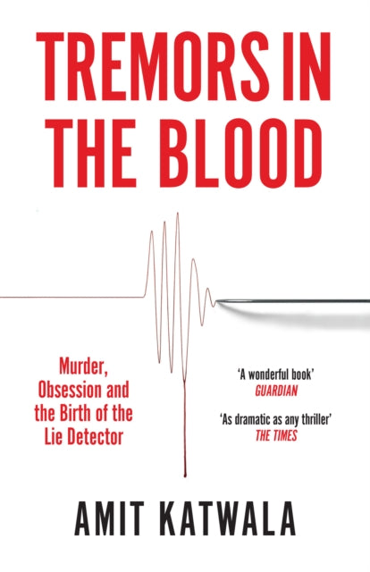 Tremors in the Blood : Murder, Obsession and the Birth of the Lie Detector-9780008434106