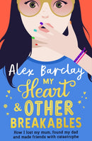 My Heart & Other Breakables: How I lost my mum, found my dad, and made friends with catastrophe-9780008463670