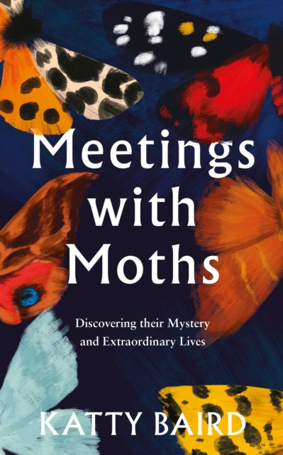 Meetings with Moths : Discovering Their Mystery and Extraordinary Lives-9780008474065