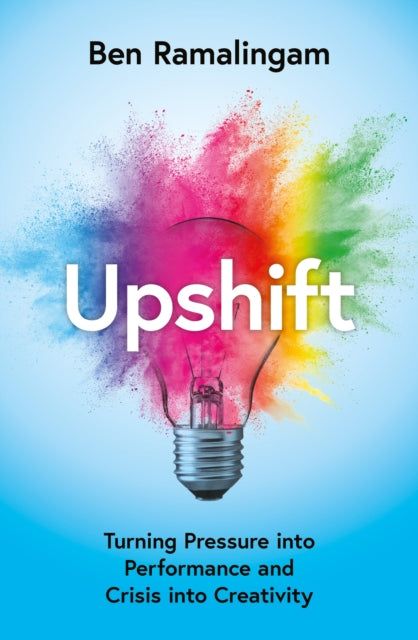 Upshift : Turning Pressure into Performance and Crisis into Creativity-9780008498306