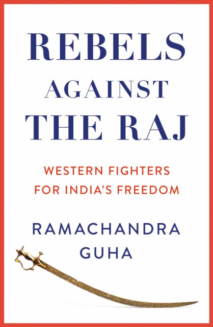 Rebels Against the Raj : Western Fighters for India's Freedom-9780008498764