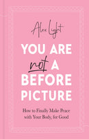 You Are Not a Before Picture : How to Finally Make Peace with Your Body, for Good-9780008507565