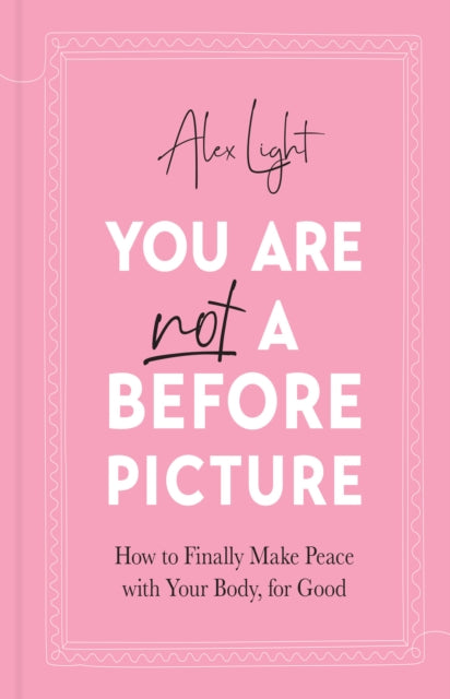 You Are Not a Before Picture : How to Finally Make Peace with Your Body, for Good-9780008507565