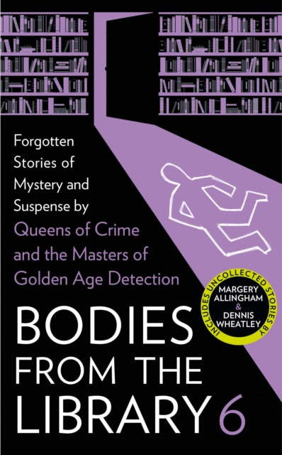 Bodies from the Library 6 : Forgotten Stories of Mystery and Suspense by the Masters of the Golden Age of Detection-9780008522773