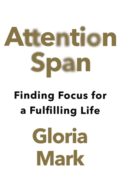 Attention Span : Finding Focus for a Fulfilling Life-9780008525965