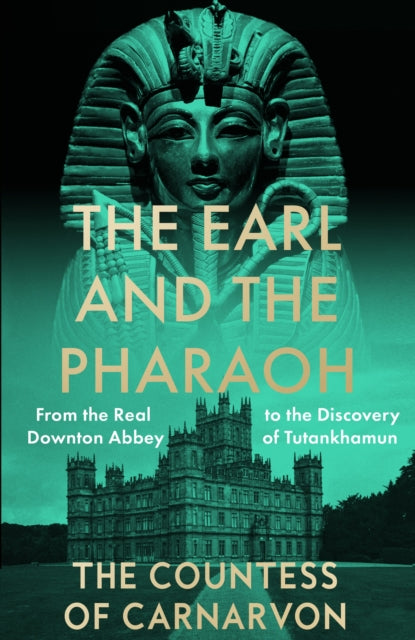 The Earl and the Pharaoh : From the Real Downton Abbey to the Discovery of Tutankhamun-9780008531775