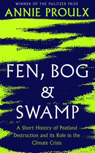Fen, Bog and Swamp : A Short History of Peatland Destruction and its Role in the Climate Crisis-9780008534394