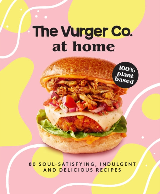 The Vurger Co. at Home : 80 Soul-Satisfying, Indulgent and Delicious Vegan Fast Food Recipes-9780008545963