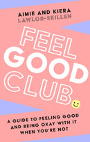 Feel Good Club : A Guide to Feeling Good and Being Okay with it When You'Re Not-9780008546526