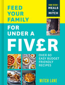 Feed Your Family for Under a Fiver : Over 80 Budget-Friendly, Super Simple Recipes for the Whole Family from Tiktok Star Meals by Mitch-9780008600433