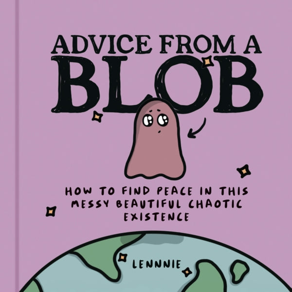 Advice from a Blob : How to Find Peace in This Messy Beautiful Chaotic Existence-9780008600457