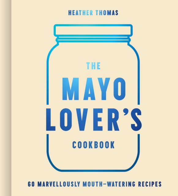 The Mayo Lover's Cookbook-9780008607517