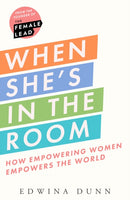 When She's in the Room : How Empowering Women Empowers the World-9780008607531