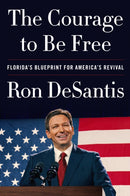 The Courage to Be Free : Florida's Blueprint for America's Revival-9780008610180