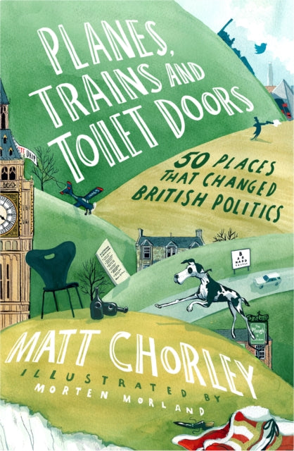Planes, Trains and Toilet Doors : 50 Places That Changed British Politics-9780008622060