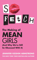 So Fetch : The Making of Mean Girls (and Why We'Re Still So Obsessed with it)-9780008668013