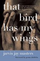 That Bird Has My Wings : The Autobiography of an Innocent Man on Death Row-9780061730481