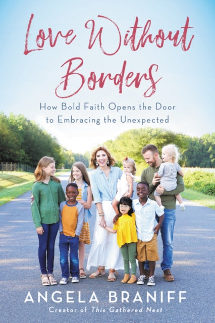 Love Without Borders : How Bold Faith Opens the Door to Embracing the Unexpected-9780062936264
