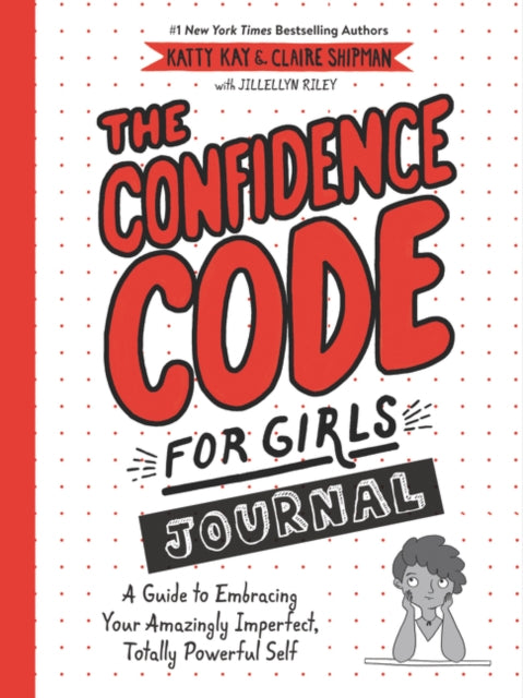 The Confidence Code for Girls Journal : A Guide to Embracing Your Amazingly Imperfect, Totally Powerful Self-9780062954107