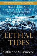 Lethal Tides : Mary Sears and the Marine Scientists Who Helped Win World War II-9780062991706
