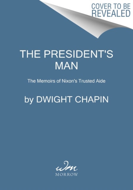 The President's Man : The Memoirs of Nixon's Trusted Aide-9780063074729