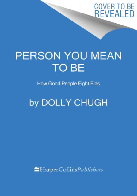 Person You Mean to Be : How Good People Fight Bias-9780063076693