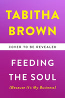 Feeding the Soul (Because It's My Business) : Finding Our Way to Joy, Love, and Freedom-9780063080287