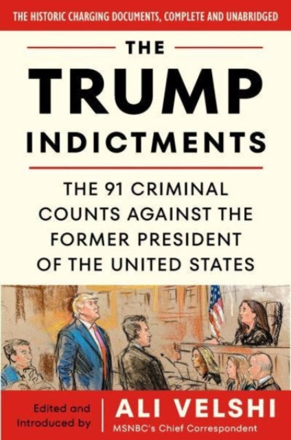 The Trump Indictments : The 91 Criminal Counts Against the Former President of the United States-9780063382589