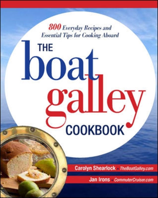 The Boat Galley Cookbook: 800 Everyday Recipes and Essential Tips for Cooking Aboard-9780071782364