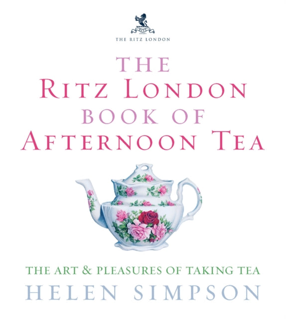 The Ritz London Book Of Afternoon Tea : The Art and Pleasures of Taking Tea-9780091909949