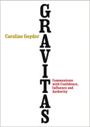 Gravitas : Communicate with Confidence, Influence and Authority-9780091954956