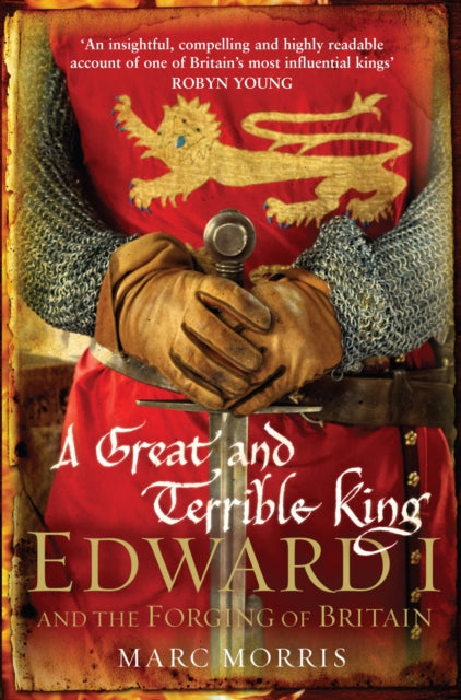 A Great and Terrible King : Edward I and the Forging of Britain-9780099481751