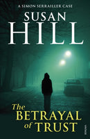 The Betrayal of Trust : Discover book 6 in the bestselling Simon Serrailler series-9780099499343