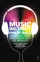 The Music Instinct : How Music Works and Why We Can't Do Without It-9780099535447