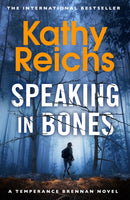 Speaking in Bones : An unputdownable crime thriller from Sunday Times Bestselling author Kathy Reichs (Temperance Brennan Book 18)-9780099558095