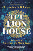 The Lion House : The Rise of Suleyman the Magnificent-9780099578697