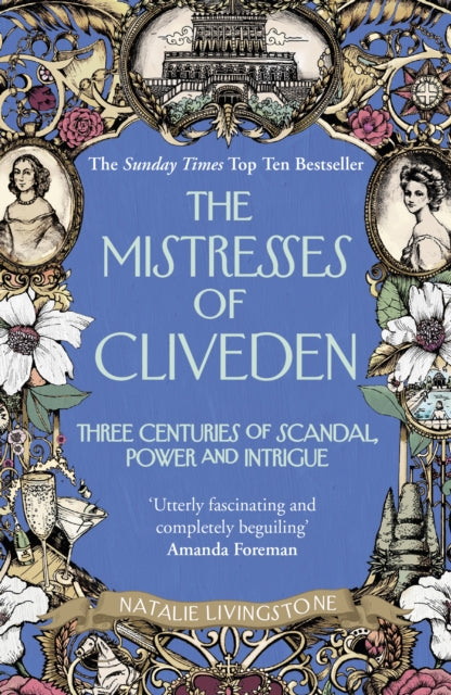 The Mistresses of Cliveden : Three Centuries of Scandal, Power and Intrigue in an English Stately Home-9780099594727