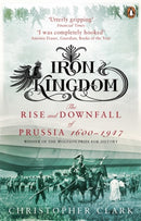 Iron Kingdom : The Rise and Downfall of Prussia, 1600-1947-9780140293340