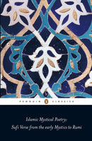 Islamic Mystical Poetry : Sufi Verse from the early Mystics to Rumi-9780140424737